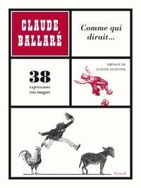Claude Ballaré - Comme qui dirait... - 38 expressions très imagées.