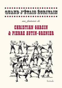 Pierre Autin-Grenier et Christian Garcin - Quand j'étais écrivain.