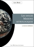 Luc Bigé - Les douze maisons astrologiques : la fleur de l'expérience.