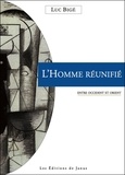 Luc Bigé - L'homme réunifié - Entre occident et orient.