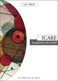 Luc Bigé - Icare, la passion du soleil.
