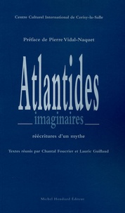 Chantal Foucrier et Lauric Guillaud - Atlandides imaginaires - Réécritures d'un mythe.