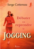 Serge Cottereau - Débuter ou reprendre le jogging.