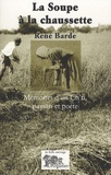 René Barde - La soupe à la chaussette - Mémoires d'un Ch'ti, paysan et poète.