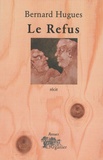 Bernard Hugues - Le Refus.