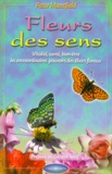 Peter Mansfield - Fleurs Des Sens. Vitalite, Sante, Bien-Etre, Les Extraordinaires Pouvoirs Des Elixirs Floraux.