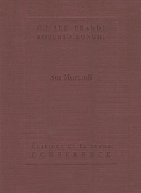 Cesare Brandi et Roberto Longhi - Sur Morandi.