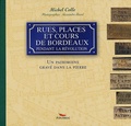Michel Colle - Rues, places et cours de Bordeaux pendant la Révolution.
