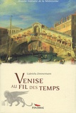 Gabriella Zimmermann - Venise au fil des temps.