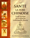 Stephen Gascoigne - Sante : La Voie Chinoise. Guide Pratique De La Medecine Traditionnelle Chinoise.