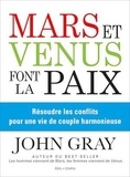John Gray - Mars et Vénus font la paix - Résoudre les conflits pour une vie de couple harmonieuse.