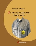 Serge-E Durdu - Je ne voulais pas être juif.