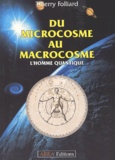 Thierry Folliard - Du microcosme au macrocosme. - L'homme quantique.