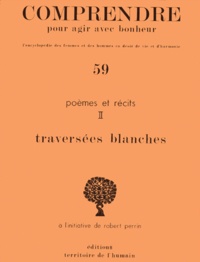 Robert Perrin - Poemes Et Recits. Tome 2, Traversees Blanches.
