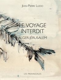 Jean-Pierre Lledo - Le voyage interdit - Alger-Jérusalem.