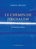 Shmuel Trigano - Le chemin de Jérusalem - Une théologie politique.