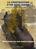 Thierry d' Arbonneau - L'encyclopédie des sous-marins français - Tome 6, La construction d'un sous-marin : approche générique et prospective.