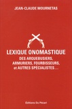 Jean-Claude Mournetas - Lexique onomastique des arquebusiers, armuriers, fourbisseurs, et autres spécialistes....