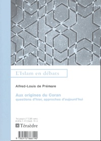 Alfred-Louis de Prémare - Aux origines du Coran - Questions d'hier, approches d'aujourd'hui.