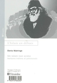 Denis Matringe - Un islam non arabe - Horizons indiens et pakistanais.