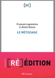 François Laplantine et Alexis Nouss - Le métissage - Un exposé pour comprendre, un essai pour réfléchir.
