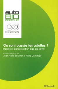 Jean-Pierre Boutinet et Pierre Dominicé - Où sont passés les adultes ? - Routes et déroutes d'un âge de la vie.