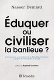 Nasser Demiati - Eduquer ou civiliser la banlieue ? - Lettre ouverte au président de la République à propos de l'éducation du peuple.