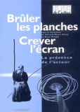 Gérard-Denis Farcy et René Prédal - Brûler les planches, crever l'écran - La présence de l'acteur.