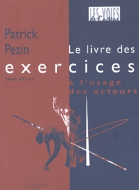 Patrick Pezin - Le livre des exercices à l'usage des acteurs.