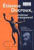 Patrick Pezin - Etienne Decroux, mime corporel - Textes, études et témoignages.