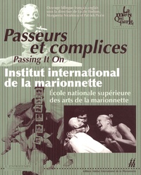 Margareta Niculescu et Lucile Bodson - Passeurs et complices - Institut international de la marionnette / Ecole nationale supérieure des arts de la marionnette, édition bilingue français-anglais.
