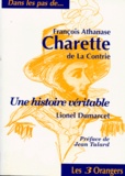 Lionel Dumarcet - Francois Athanase Charette De La Contrie. Une Histoire Veritable.