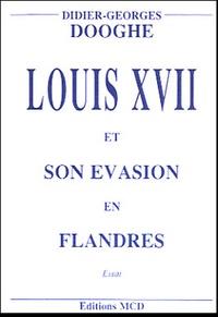 Didier-Georges Dooghe - Louis XVII et son évasion en Flandres.