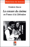 Frédéric Hervé - La Censure Du Cinema En France A La Liberation (1944-1950).
