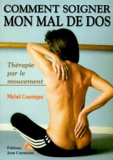 Michel Courreges - COMMENT SOIGNER MON MAL DE DOS. - Thérapie par le mouvement.