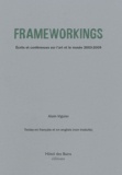 Alain Viguier - Frameworkings - Ecrits et conférences sur l'art et le musée 2003-2009.