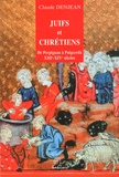 Claude Denjean - Juifs et chrétiens - De Perpignan à Puigcerda XIIIe-XIVe siècles.