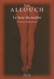 Jean Allouch - Le Sexe Du Maitre. L'Erotisme D'Apres Lacan.