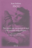 Isidore Isou - Precisions Sur Ma Poesie Et Moi Suivies De Dix Poemes Magnifiques.