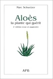 Marc Schweizer - Aloès - La plante qui guérit.