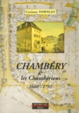 Corinne Townley - Chambéry & les Chambériens - 1660-1792.