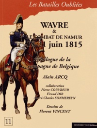 Alain Arcq - La bataille de Wavre et le combat de Namur, 18-21 juin 1815.