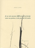 Denis Clavel - Je ne vois aucune différence de principe entre un poème et une poignée de main.