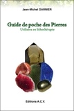 Jean-Michel Garnier - Guide de Poche des Pierres utilisées en lithothérapie - 540 pierres.