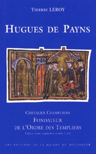 Thierry Leroy - Hugues De Payns, Chevalier Champenois, Fondateur De L'Ordre Des Templiers.