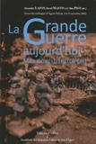 Alexandre Lafon et David Mastin - La Grande Guerre aujourd'hui : mémoire(s), histoire(s) - Actes du colloque d'Agen-Nérac (14-15 novembre 2008).