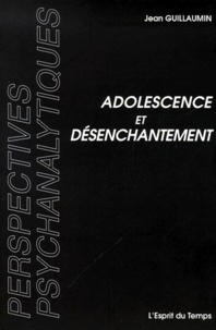 Jean Guillaumin - Adolescence et désenchantement. - Essais psychanalytiques.