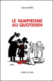 Gérard Lopez - Le Vampirisme Au Quotidien.