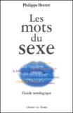 Philippe Brenot - Les Mots Du Sexe. Guide Sexologique.
