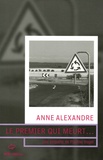 Anne Alexandre - Le premier qui meurt....